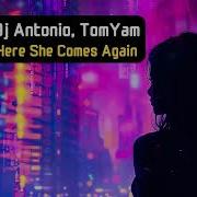 Here She Comes Again Dj Antonio Tomyam