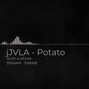 Jvla Potato Such A Way Slowed Down