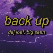 Dej Loaf Back Up Lyrics Ft Big Sean I Said Woo I Said I Know I Know I Know