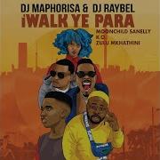 Dj Maphorisa Dj Raybel Iwalk Ye Phara Ft Moonchild Sanelly K O Zulu