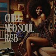 Chill Neo Soul R B Cozy Soul Playlist