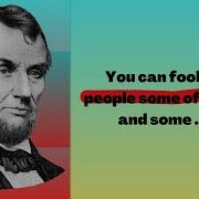 You May Deceive All The People Part Of The Time And Part Of The People All The Time But Not All The People All The Time