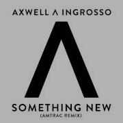 Something New Amtrac Remix Axwell Ingrosso