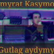 Jumamrat Kasymow Gutlag Aydymy