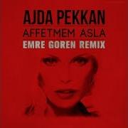 Ajda Pekkan Affetmem Seni Emre Goren Remix