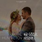 Xeyal Humbetov Ne Gozel Hissdir Mp3 Yukle