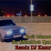 Bu Mehebbet Qumar Oldu Remix Dj Kamran Mm Tacir Memmedov