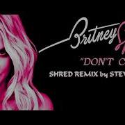 Don T Cry Britney Spears Shred Remix By Steve Whooler