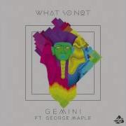 What So Not Gemini Feat George Maple