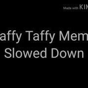 Laffy Taffy Meme Slowed Down