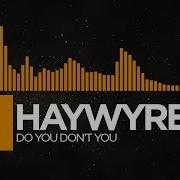 House Haywyre Do You Don T You Monstercat Lp Release
