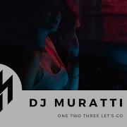 Dj Muratti One Two Three Let S Go