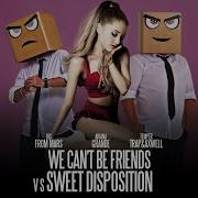 Ariana Grande Vs T Trap Axwell We Can T Be Friends Sweet Disposition Djs