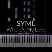 Where S My Love Piano Slowed