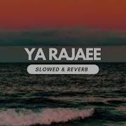 Ya Rajaee Slowed And Reverb