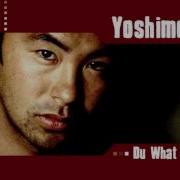 Yoshimoto Du What U Du Original Mix