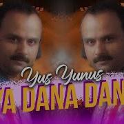 Yus Yunus Ya Dana Dana Full