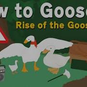 How To Goose 2 Rise Of The Goose