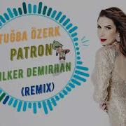 Tugba Ozerk Patron Remix