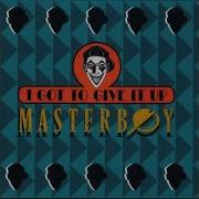 Masterboy I Got To Give It Up Single Edit