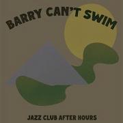 Jazz Club After Hours Barry Can T Swim