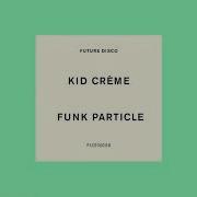 Funk Particle Extended Mix Kid Crème