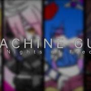 Machine Gun Meme Fnaf