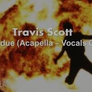 Travis Scott Overdue Acapella Studio Quality