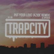 El Speaker Put Your Love Azide Remix