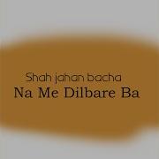 Shah Jahan Bacha Na Me Dilbare Ba