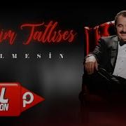 Ibrahim Tatlises Gelmesin