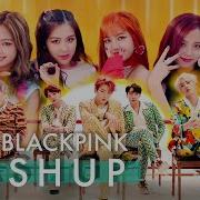 Bts Blackpink Mashup