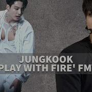 Jungkook Play With Fire Fmv