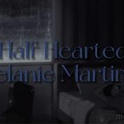 Half Hearted Melanie Martinez