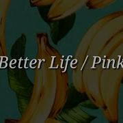 Pink Better Life Lyrics