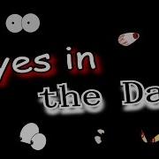 Eyes In The Dark Compilation