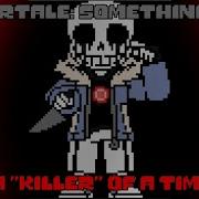 Undertale Something New Ust A Killer Of A Time Remix