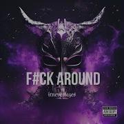 F Ck Around Itneverfazes