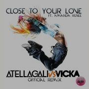 Atellagali Close To Your Love Atellagali Vs Vicka Official Remix