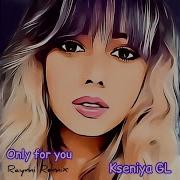Kseniya Gl Only For You Raymi Remix 2022