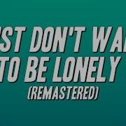I Don T Wanna Be Lonely R B Song