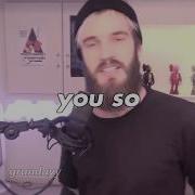 You So Fucking Precious When You Smile Versión Pewdiepie