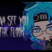 I Wanna See You On The Floor Meme