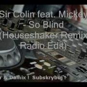 Sir Colin Feat Mickey So Blind Houseshaker Remix