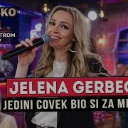 Jelena Gerbec Jedini Covek Bi Za