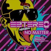 No Matter Illegal Content Remix Illegal Content Eztereo