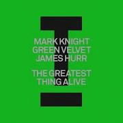 The Greatest Thing Alive Extended Mixthe Greatest Thing Alive Extended Mix Mark Knight Green Velvet James Hur