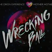 Wrecking Ball The Orion Experience