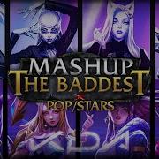 Kda Mashup The Baddest X Popstars