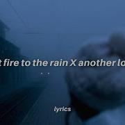 Set Fire To The Rain X Another Love Tiktok